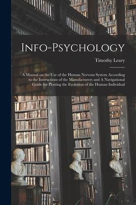 Info-psychology: A Manual on the use of the Human Nervous System According to the Instructions of the Manufacturers and A Navigational