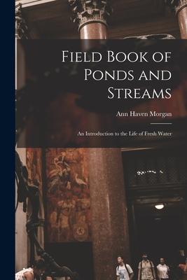 Field Book of Ponds and Streams; an Introduction to the Life of Fresh Water