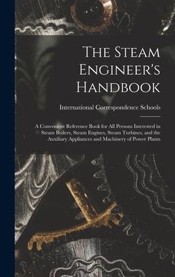 The Steam Engineer's Handbook: A Convenient Reference Book for All Persons Interested in Steam Boilers, Steam Engines, Steam Turbines, and the Auxili Subscription