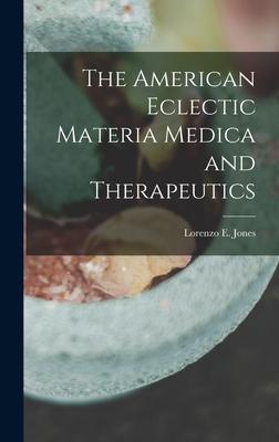 The American Eclectic Materia Medica and Therapeutics