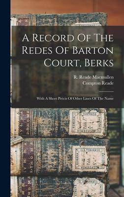 A Record Of The Redes Of Barton Court, Berks: With A Short Prcis Of Other Lines Of The Name