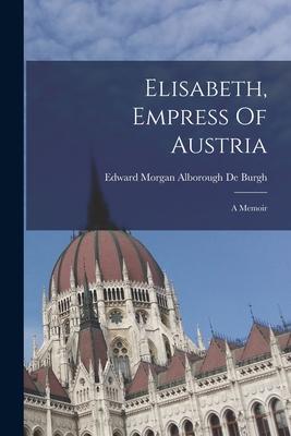 Elisabeth, Empress Of Austria: A Memoir