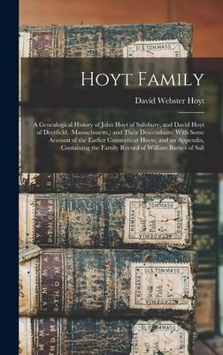 Hoyt Family: A Genealogical History of John Hoyt of Salisbury, and David Hoyt of Deerfield, (Massachusetts, ) and Their Descendants