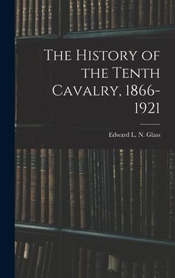 The History of the Tenth Cavalry, 1866-1921