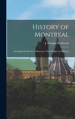 History of Montreal: Including the Streets of Montreal, Their Origin and History