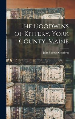 The Goodwins of Kittery, York County, Maine