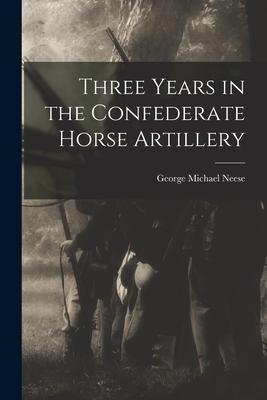 Three Years in the Confederate Horse Artillery