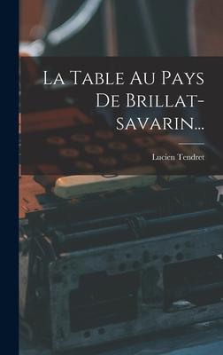 La Table Au Pays De Brillat-savarin...