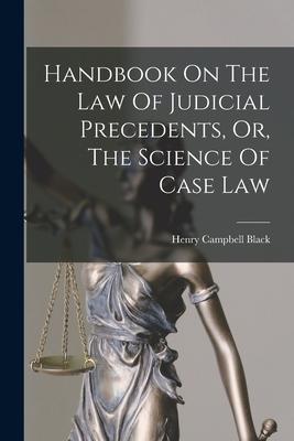 Handbook On The Law Of Judicial Precedents, Or, The Science Of Case Law Subscription