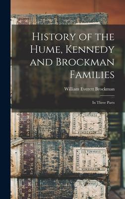 History of the Hume, Kennedy and Brockman Families: In Three Parts