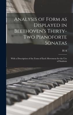 Analysis of Form as Displayed in Beethoven's Thirty-two Pianoforte Sonatas: With a Description of the Form of Each Movement for the use of Students