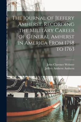 The Journal of Jeffery Amherst, Recording the Military Career of General Amherst in America From 1758 to 1763 Subscription