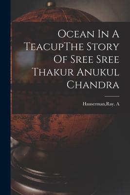 Ocean In A TeacupThe Story Of Sree Sree Thakur Anukul Chandra