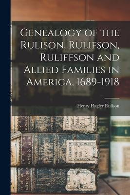 Genealogy of the Rulison, Rulifson, Ruliffson and Allied Families in America, 1689-1918