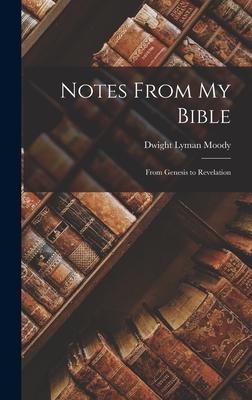 Notes From My Bible: From Genesis to Revelation