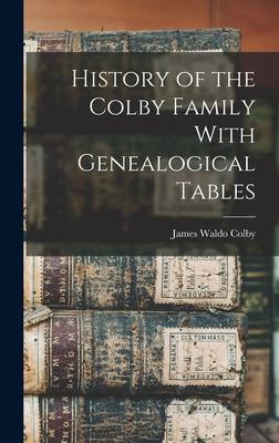 History of the Colby Family With Genealogical Tables