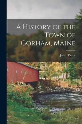 A History of the Town of Gorham, Maine Subscription