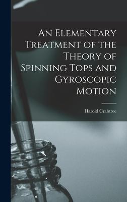 An Elementary Treatment of the Theory of Spinning Tops and Gyroscopic Motion