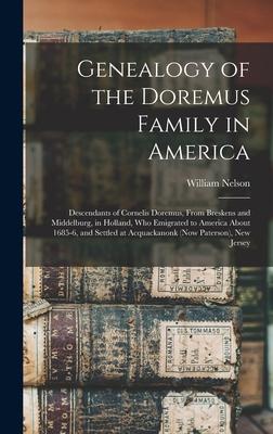 Genealogy of the Doremus Family in America: Descendants of Cornelis Doremus, From Breskens and Middelburg, in Holland, Who Emigrated to America About