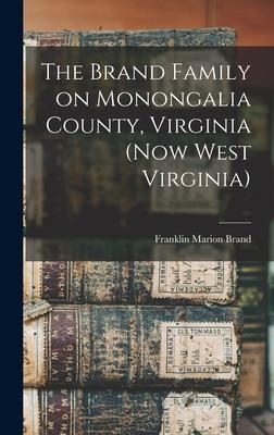 The Brand Family on Monongalia County, Virginia (now West Virginia)