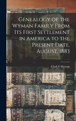 Genealogy of the Wyman Family From its First Settlement in America to the Present Date, August, 1883 Subscription
