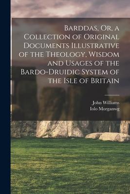 Barddas, Or, a Collection of Original Documents Illustrative of the Theology, Wisdom and Usages of the Bardo-Druidic System of the Isle of Britain Subscription