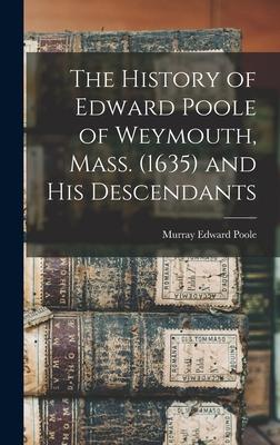 The History of Edward Poole of Weymouth, Mass. (1635) and his Descendants