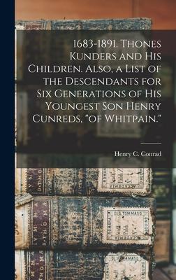 1683-1891. Thones Kunders and his Children. Also, a List of the Descendants for six Generations of his Youngest son Henry Cunreds, "of Whitpain."