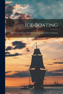 Ice-boating: The Latest Opinions Of The Foremost Authorities In America Subscription