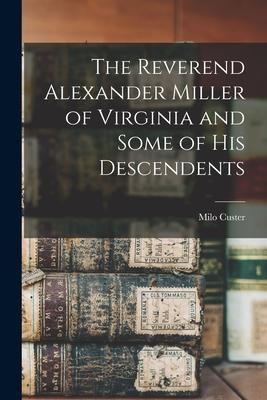 The Reverend Alexander Miller of Virginia and Some of his Descendents