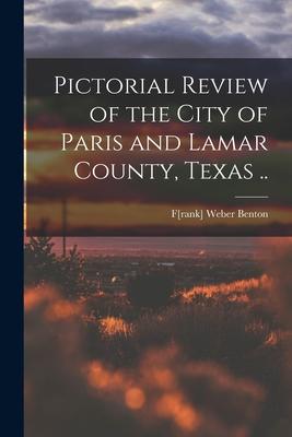 Pictorial Review of the City of Paris and Lamar County, Texas ..