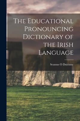 The Educational Pronouncing Dictionary of the Irish Language