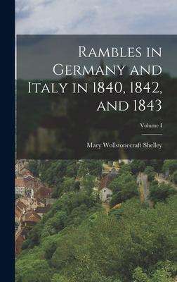 Rambles in Germany and Italy in 1840, 1842, and 1843; Volume I