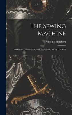 The Sewing Machine: Its History, Construction, and Application, Tr. by U. Green