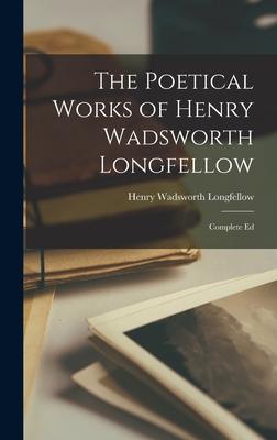 The Poetical Works of Henry Wadsworth Longfellow: Complete Ed