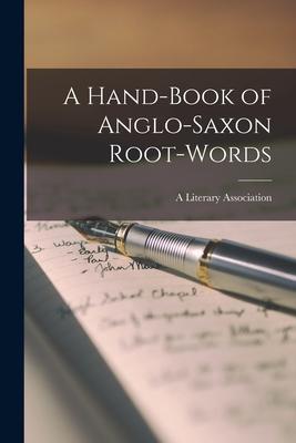 A Hand-Book of Anglo-Saxon Root-Words