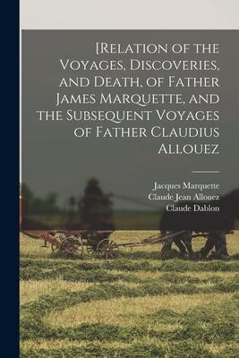 [Relation of the Voyages, Discoveries, and Death, of Father James Marquette, and the Subsequent Voyages of Father Claudius Allouez