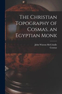 The Christian Topography of Cosmas, an Egyptian Monk