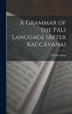 A Grammar of the Pli Language (After Kaccyana)