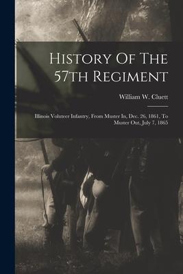 History Of The 57th Regiment: Illinois Voluteer Infantry, From Muster In, Dec. 26, 1861, To Muster Out, July 7, 1865