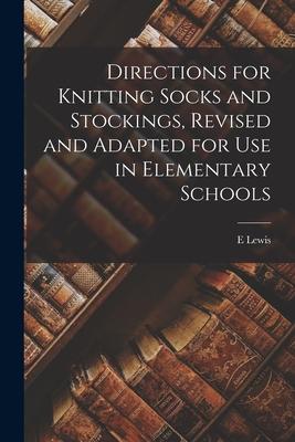 Directions for Knitting Socks and Stockings, Revised and Adapted for Use in Elementary Schools