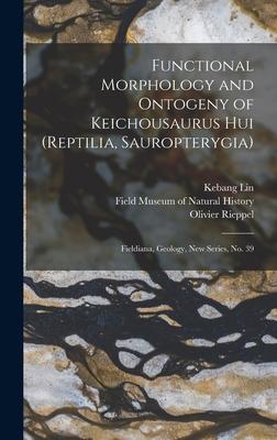 Functional Morphology and Ontogeny of Keichousaurus hui (Reptilia, Sauropterygia): Fieldiana, Geology, new series, no. 39