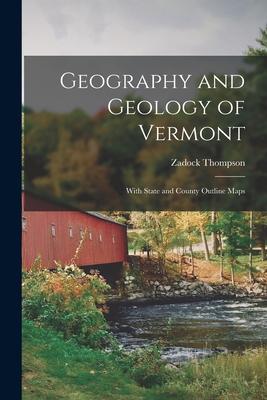 Geography and Geology of Vermont: With State and County Outline Maps