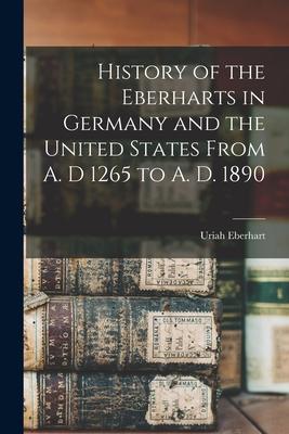 History of the Eberharts in Germany and the United States From A. D 1265 to A. D. 1890 Subscription