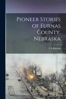 Pioneer Stories of Furnas County, Nebraska