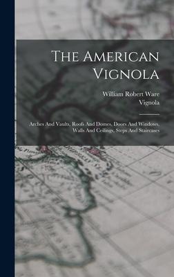 The American Vignola: Arches And Vaults, Roofs And Domes, Doors And Windows, Walls And Ceilings, Steps And Staircases Subscription