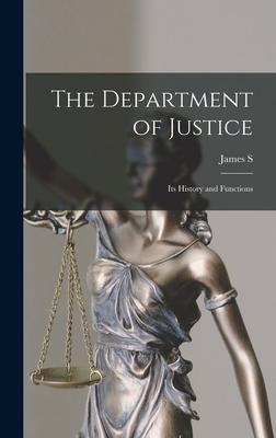 The Department of Justice: Its History and Functions