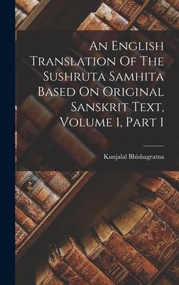 An English Translation Of The Sushruta Samhita Based On Original Sanskrit Text, Volume 1, Part 1