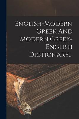 English-modern Greek And Modern Greek-english Dictionary...