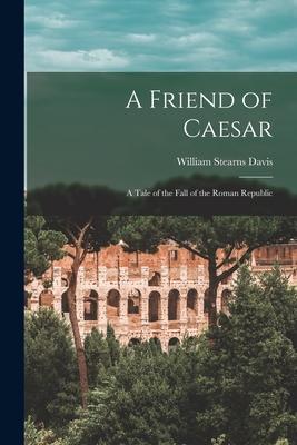 A Friend of Caesar: A Tale of the Fall of the Roman Republic Subscription